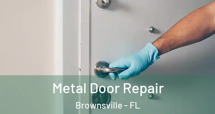  Metal Door Repair Brownsville - FL